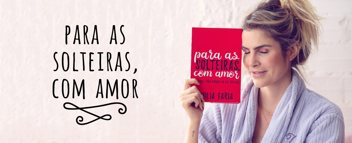 Julia Faria apresenta novo livro para as solteiras com amor porque todo mundo já foi um dia